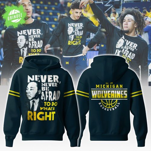 Michigan Wolverines NCAA “Never Be Afraid To Do What’s Right” Limited Edition Hoodie