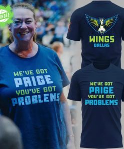 Dallas Wings “We’ve Got Paige You’ve Got Problems” T-Shirt – WNBA Fan Gear