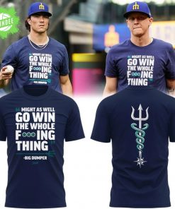 Special Seattle Mariners “MIGHT AS WELL GO WIN THE WHOLE F***ING THING” T-Shirt