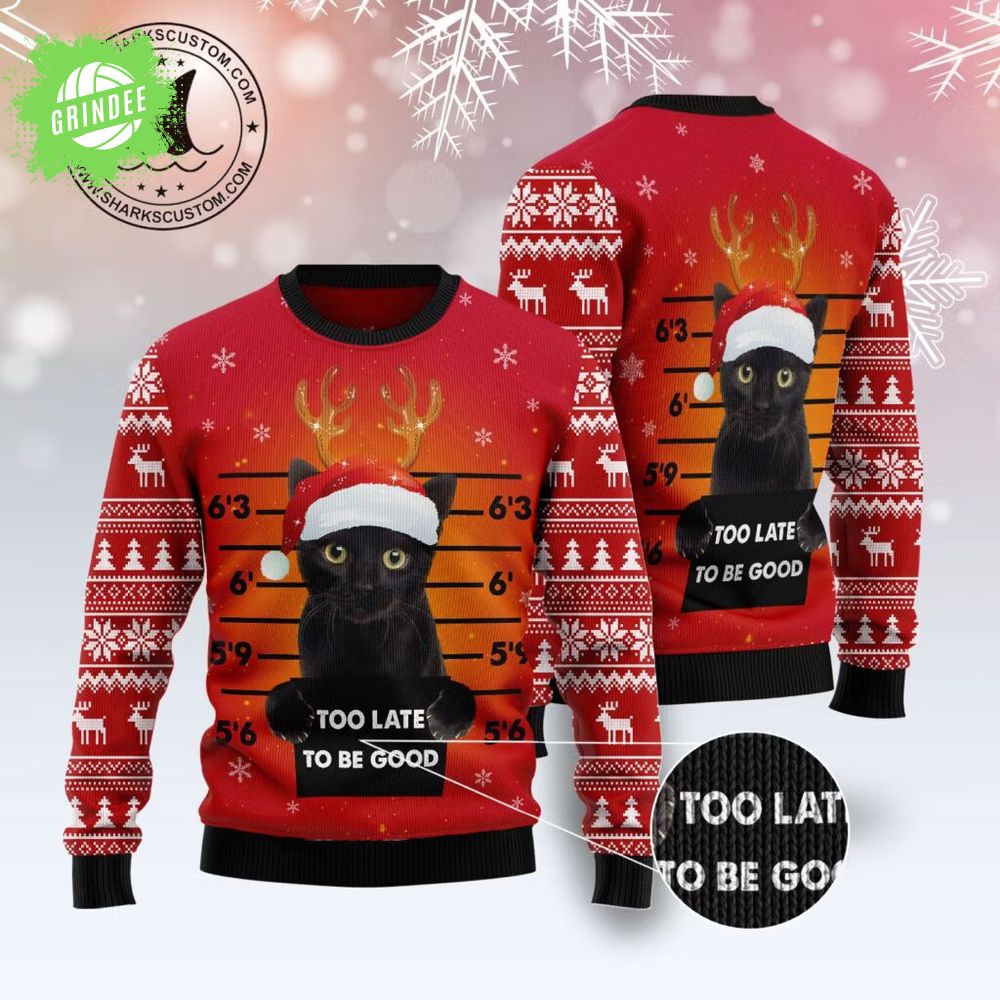 Black Cat Too Late To Be Good Ugly Christmas Sweater Black Cat Too Late To Be Good Ugly Christmas Sweater