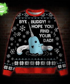 Bye Buddy! Hope You Find Your Dad Ugly Sweatshirts