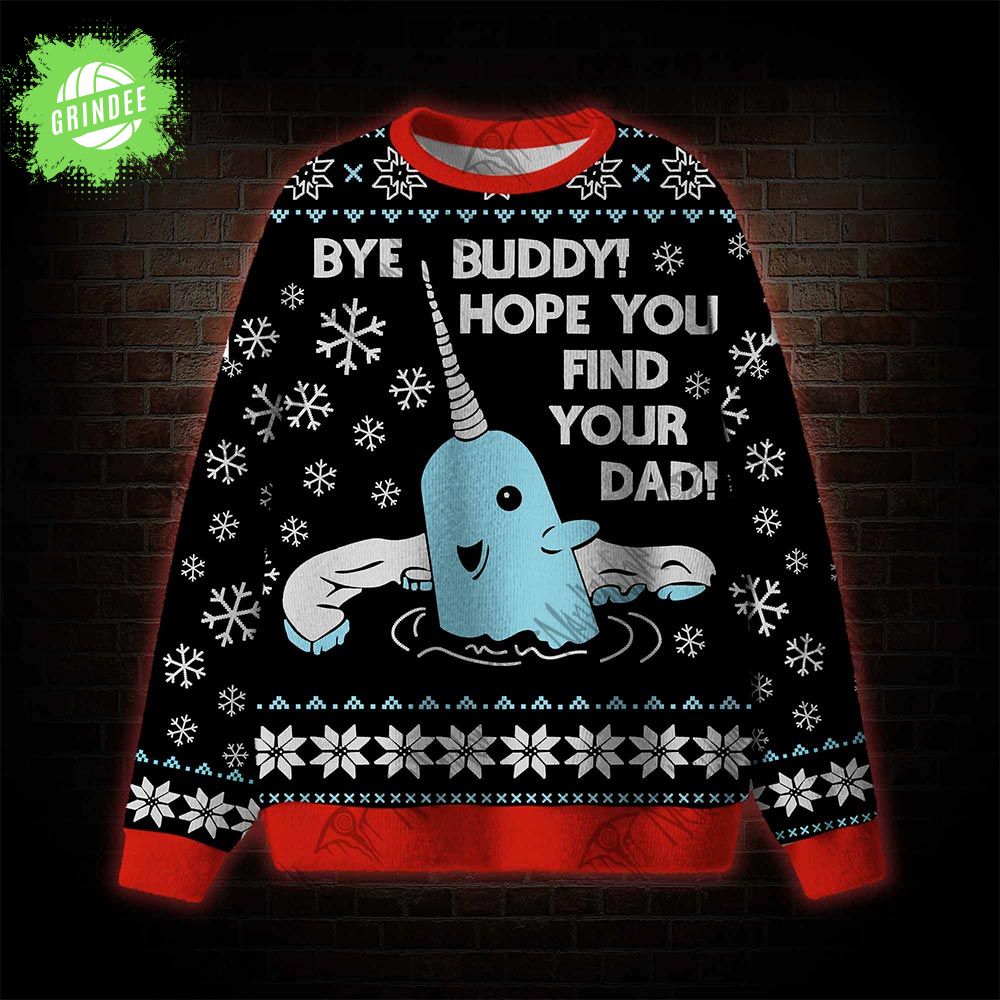 Bye Buddy! Hope You Find Your Dad Ugly Sweatshirts Bye Buddy! Hope You Find Your Dad Ugly Sweatshirts