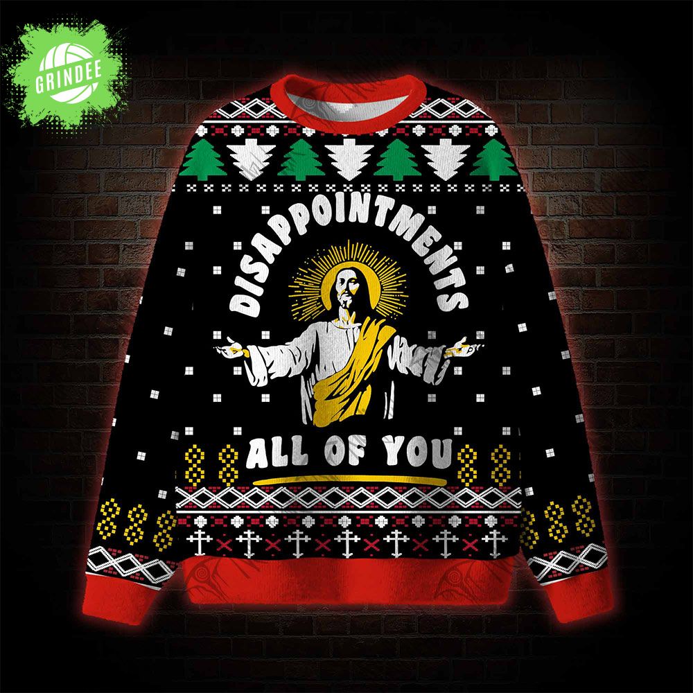 Disappointment All Of You Ugly Sweatshirts Disappointment All Of You Ugly Sweatshirts