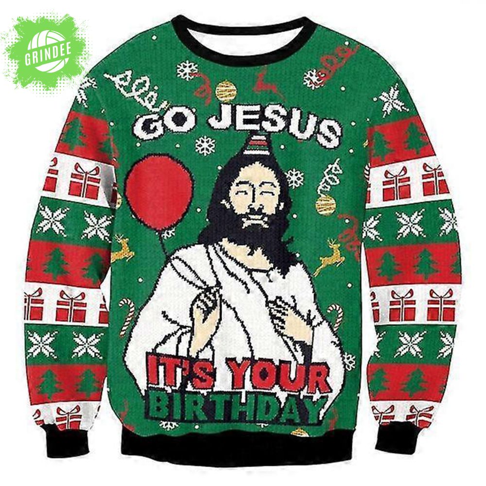 Go Jesus It's Your Birthday Funny Christmas Ugly Sweat Go Jesus It's Your Birthday Funny Christmas Ugly Sweat