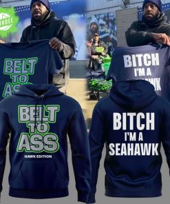 Limited Edition Seattle Seahawks ” Belt to Ass – Bitch I’m A Seahawks ” Hoodie