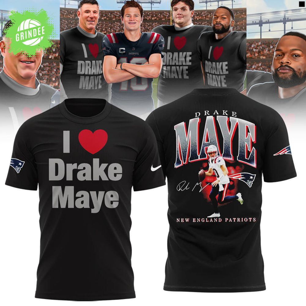 New England Patriots I Love Drake Maye Limited Edition Shirt New England Patriots I Love Drake Maye Limited Edition Shirt